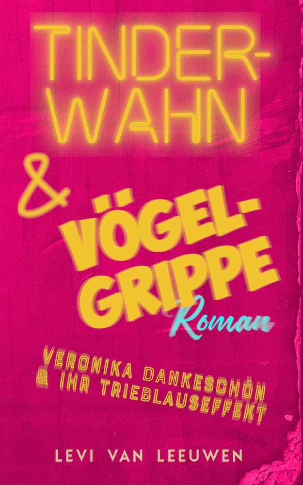 Tinderwahn & Vögelgrippe - Veronika Dankeschön & Ihr Treiblauseffekt - Levi van Leeuwen - ISBN 979-8332209000