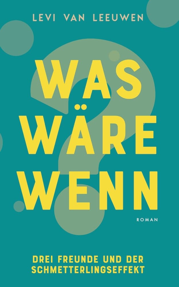 Was wäre wenn? - Drei Freunde und der Schmetterlingseffekt - Roman - Levi van Leeuwen - ISBN 979-8332147029